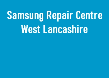 Samsung Repair Centre West Lancashire