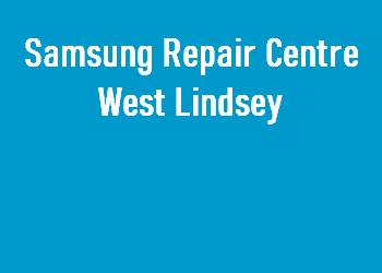 Samsung Repair Centre West Lindsey