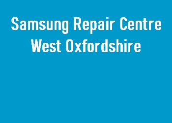 Samsung Repair Centre West Oxfordshire