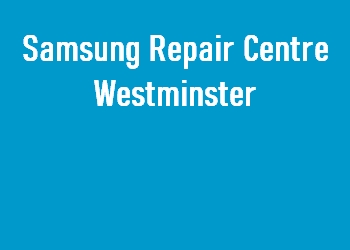 Samsung Repair Centre Westminster