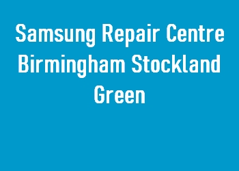 Samsung Repair Centre Birmingham Stockland Green