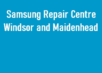 Samsung Repair Centre Windsor and Maidenhead
