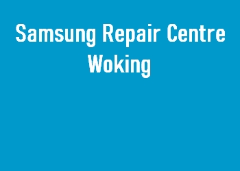 Samsung Repair Centre Woking