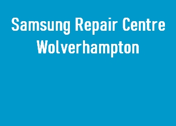 Samsung Repair Centre Wolverhampton