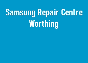 Samsung Repair Centre Worthing