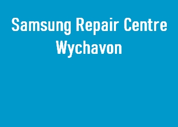 Samsung Repair Centre Wychavon