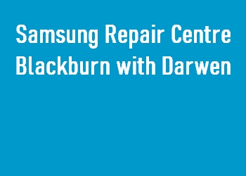 Samsung Repair Centre Blackburn with Darwen