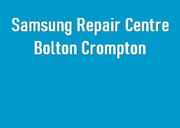 Samsung Repair Centre Bolton Crompton
