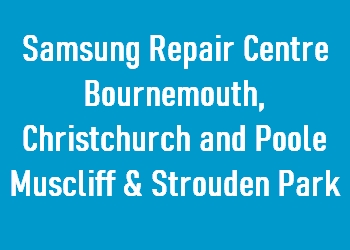 Samsung Repair Centre Bournemouth, Christchurch and Poole Muscliff & Strouden Park