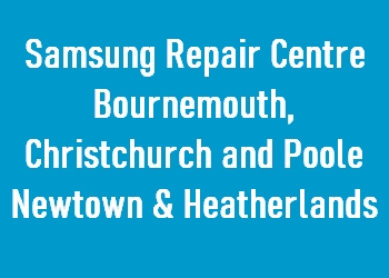 Samsung Repair Centre Bournemouth, Christchurch and Poole Newtown & Heatherlands
