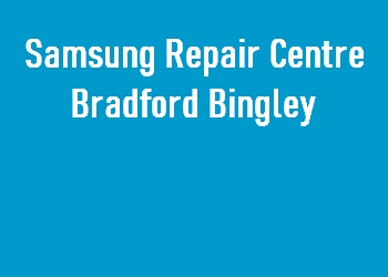 Samsung Repair Centre Bradford Bingley