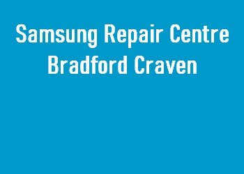 Samsung Repair Centre Bradford Craven