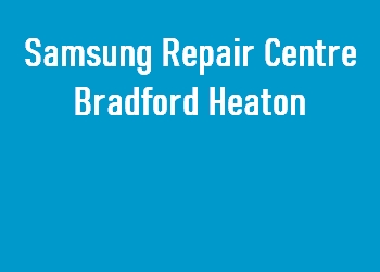 Samsung Repair Centre Bradford Heaton