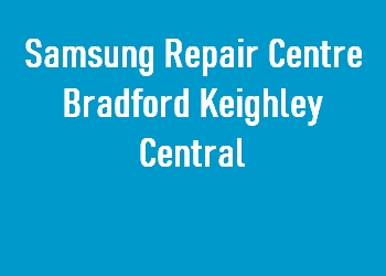 Samsung Repair Centre Bradford Keighley Central
