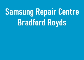 Samsung Repair Centre Bradford Royds