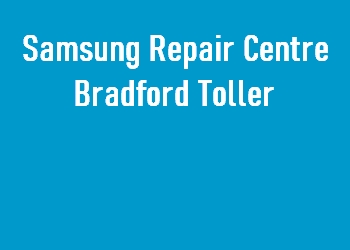 Samsung Repair Centre Bradford Toller