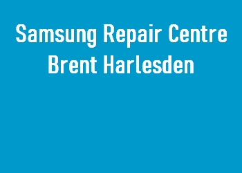 Samsung Repair Centre Brent Harlesden