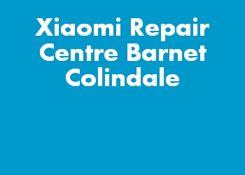 Xiaomi Repair Centre Barnet Colindale