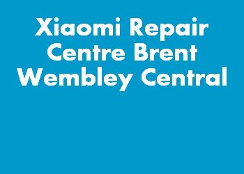 Xiaomi Repair Centre Brent Wembley Central