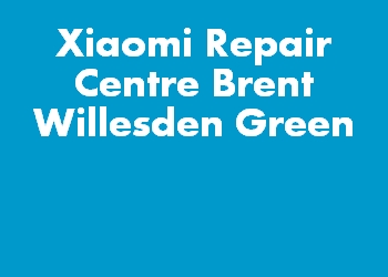 Xiaomi Repair Centre Brent Willesden Green