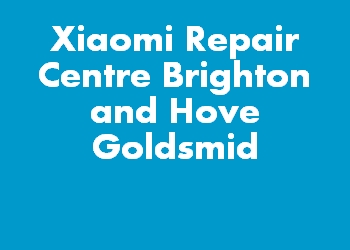 Xiaomi Repair Centre Brighton and Hove Goldsmid