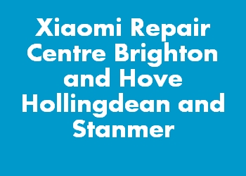 Xiaomi Repair Centre Brighton and Hove Hollingdean and Stanmer