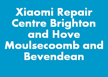 Xiaomi Repair Centre Brighton and Hove Moulsecoomb and Bevendean