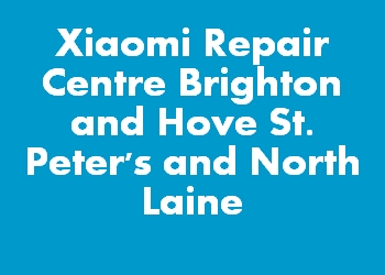 Xiaomi Repair Centre Brighton and Hove St. Peter's and North Laine