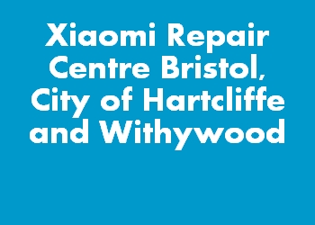 Xiaomi Repair Centre Bristol, City of Hartcliffe and Withywood
