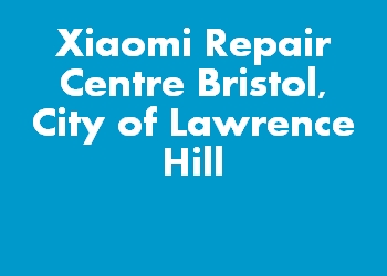 Xiaomi Repair Centre Bristol, City of Lawrence Hill