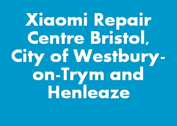 Xiaomi Repair Centre Bristol, City of Westbury-on-Trym and Henleaze