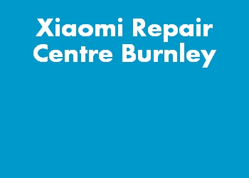 Xiaomi Repair Centre Burnley