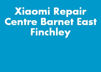 Xiaomi Repair Centre Barnet East Finchley