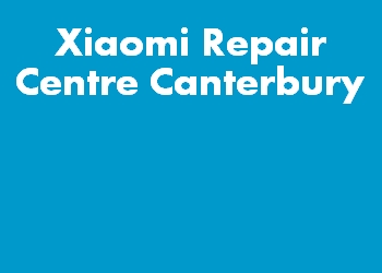 Xiaomi Repair Centre Canterbury