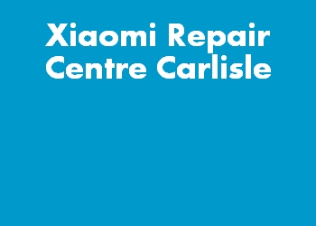 Xiaomi Repair Centre Carlisle