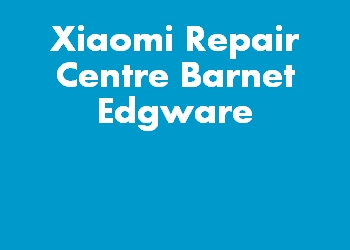 Xiaomi Repair Centre Barnet Edgware