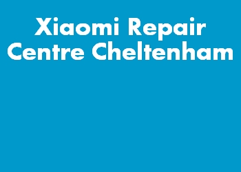 Xiaomi Repair Centre Cheltenham