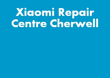 Xiaomi Repair Centre Cherwell