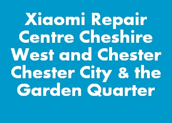 Xiaomi Repair Centre Cheshire West and Chester Chester City & the Garden Quarter