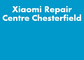 Xiaomi Repair Centre Chesterfield