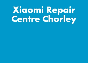 Xiaomi Repair Centre Chorley
