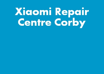Xiaomi Repair Centre Corby