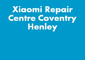 Xiaomi Repair Centre Coventry Henley