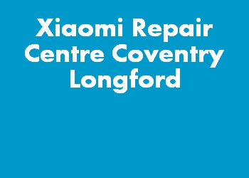 Xiaomi Repair Centre Coventry Longford