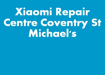 Xiaomi Repair Centre Coventry St Michael's