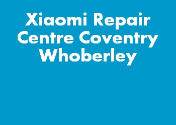 Xiaomi Repair Centre Coventry Whoberley
