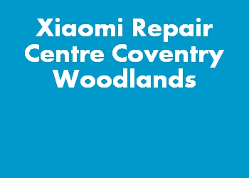 Xiaomi Repair Centre Coventry Woodlands