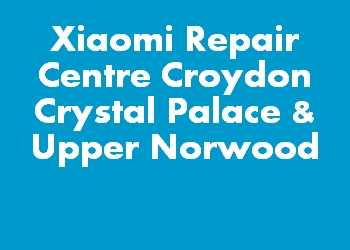 Xiaomi Repair Centre Croydon Crystal Palace & Upper Norwood