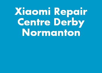 Xiaomi Repair Centre Derby Normanton