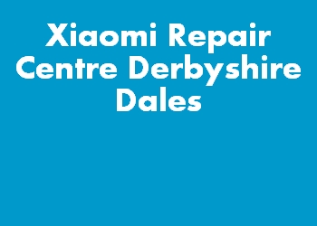 Xiaomi Repair Centre Derbyshire Dales